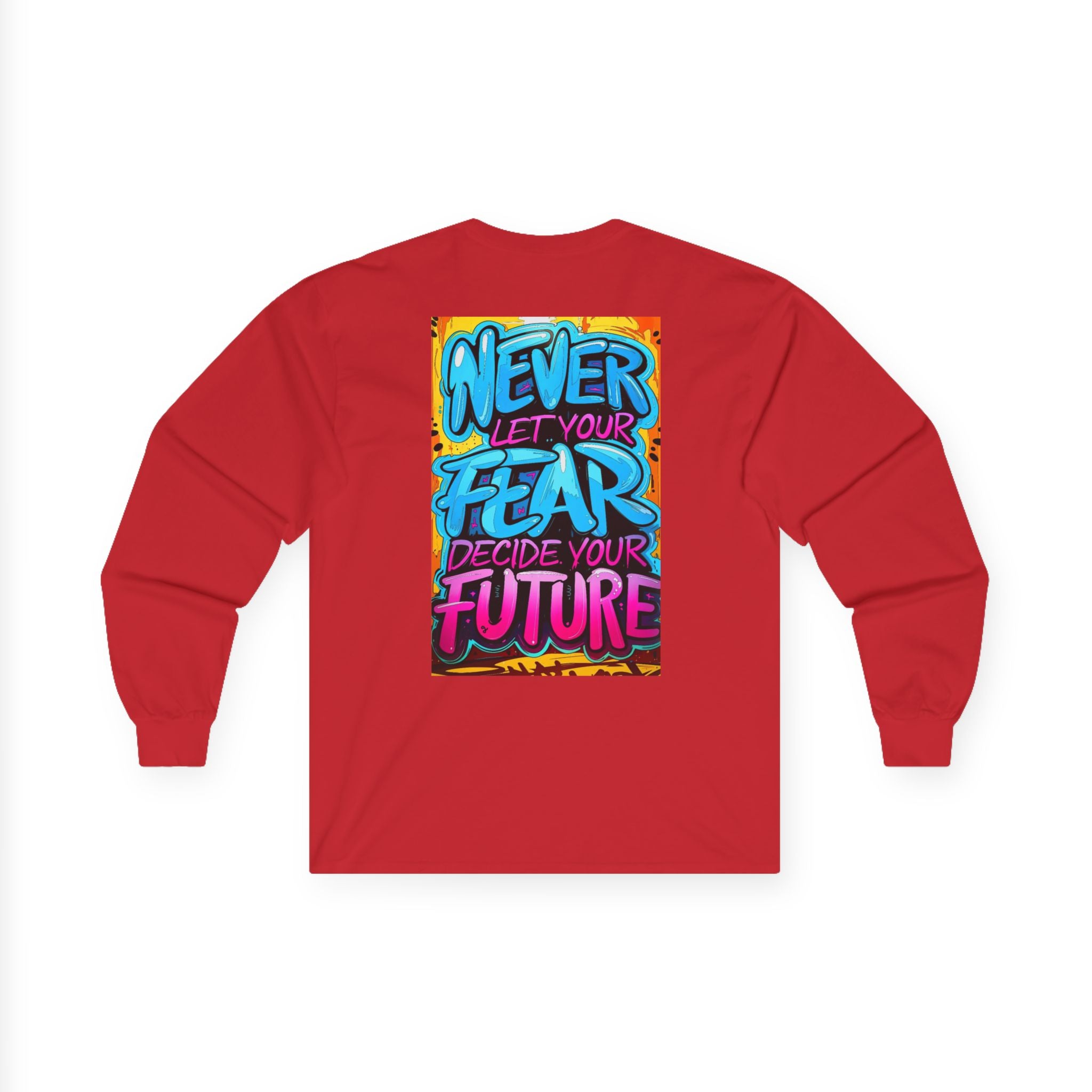 Long Sleeve Tee — "Never Let Your Fear Decide Your Future" Motivational Street Art Shirt