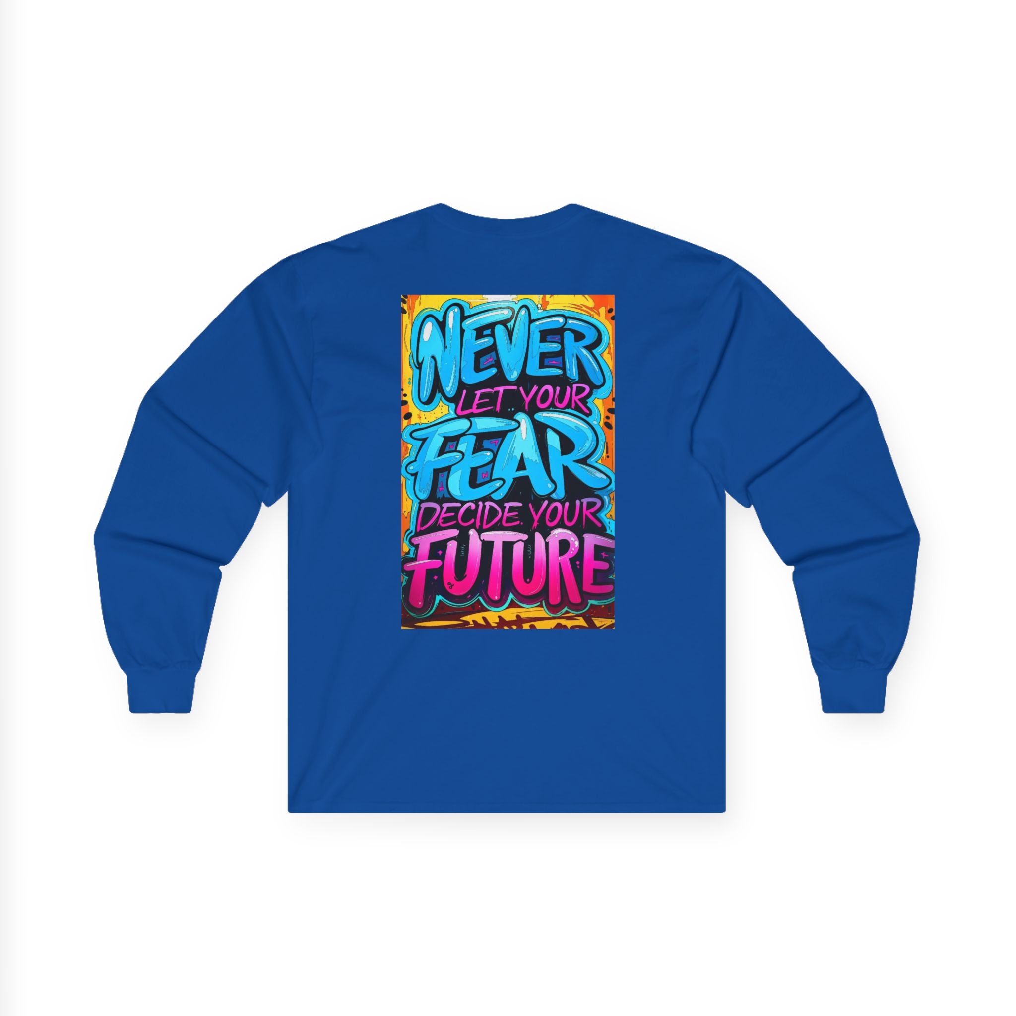 Long Sleeve Tee — "Never Let Your Fear Decide Your Future" Motivational Street Art Shirt
