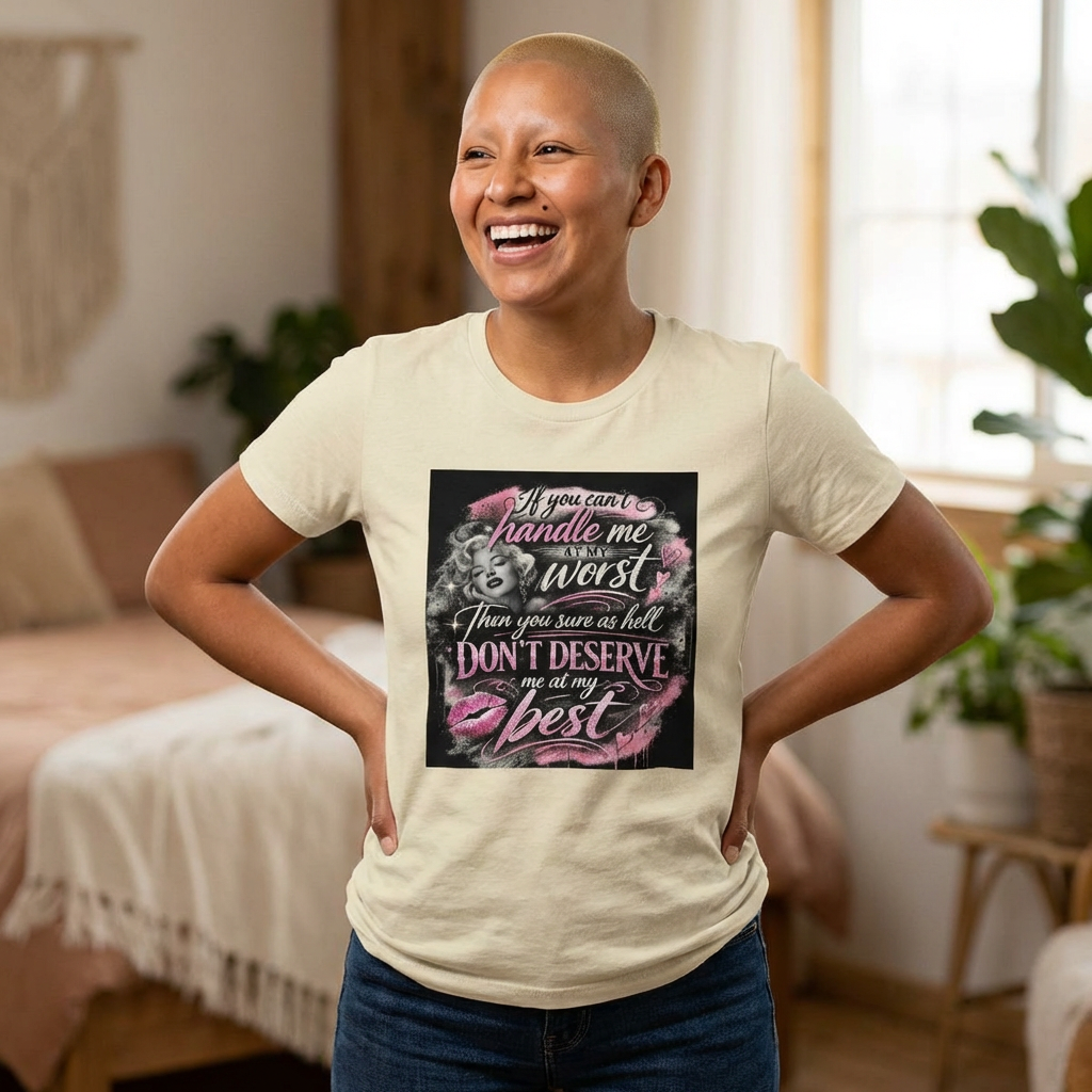 Women’s Graphic Tee — “If You Can’t Handle Me at My Worst…” Inspirational Flirty Shirt