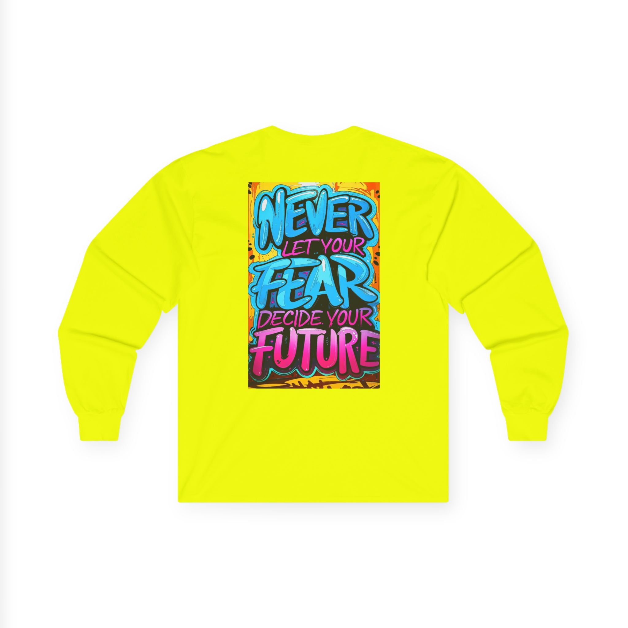 Long Sleeve Tee — "Never Let Your Fear Decide Your Future" Motivational Street Art Shirt