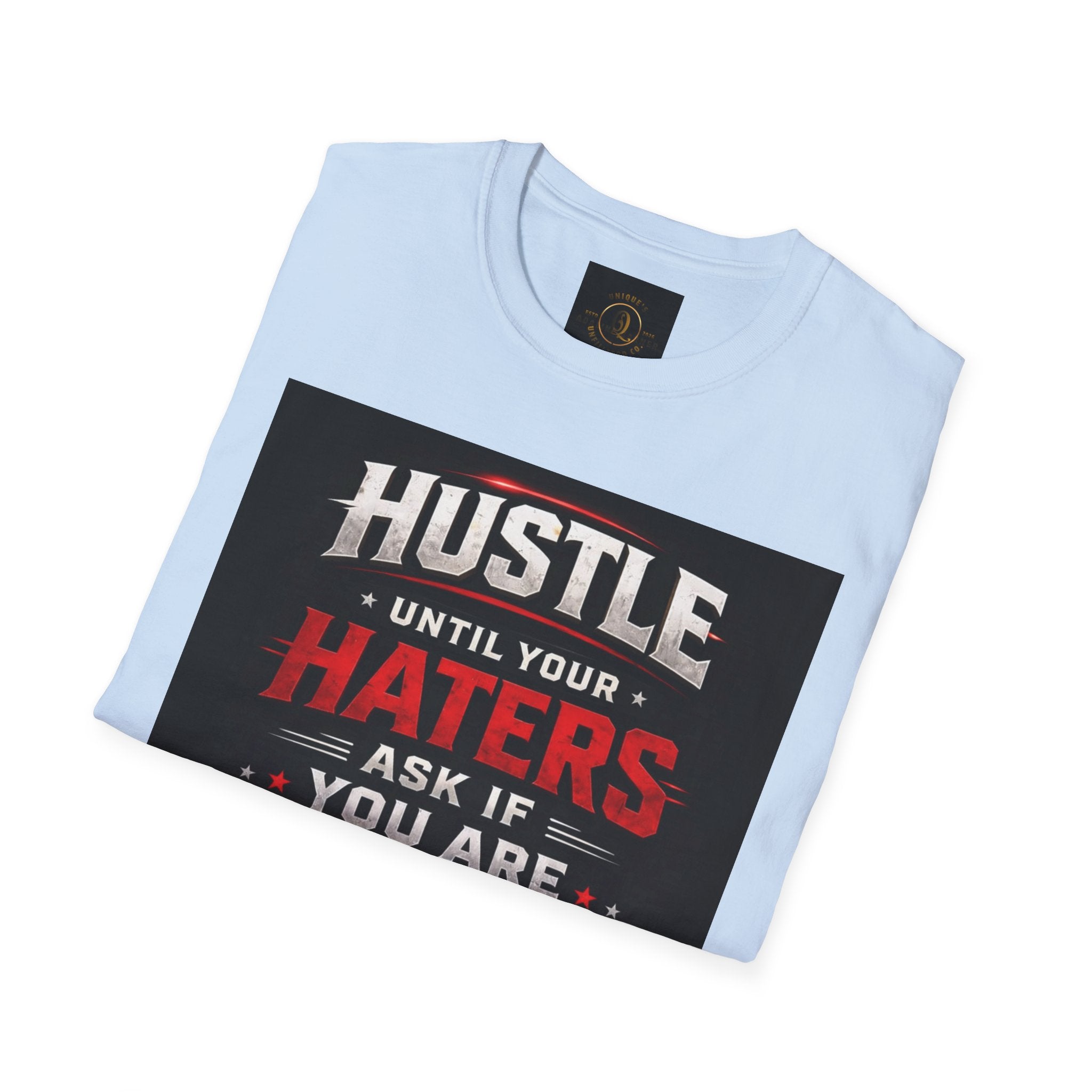 Hustle Motivational T‑Shirt — “Hustle Until Your Haters Ask If You Are Hiring”
