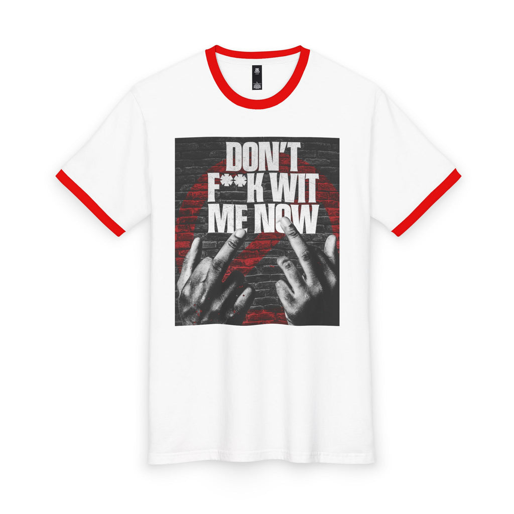 Don’t F**k Wit Me Now Ringer Tee — Edgy Streetwear Graphic T-Shirt
