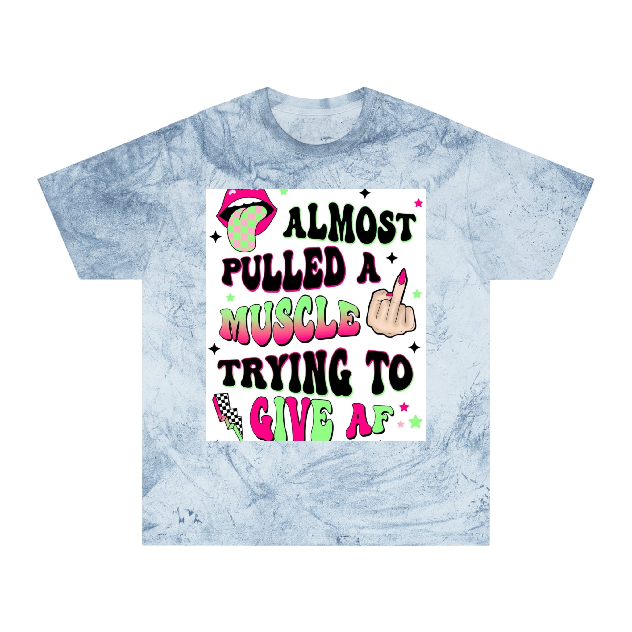 Graphic Tee — "Almost Pulled a Muscle Trying to Give AF" Color Blast T-Shirt