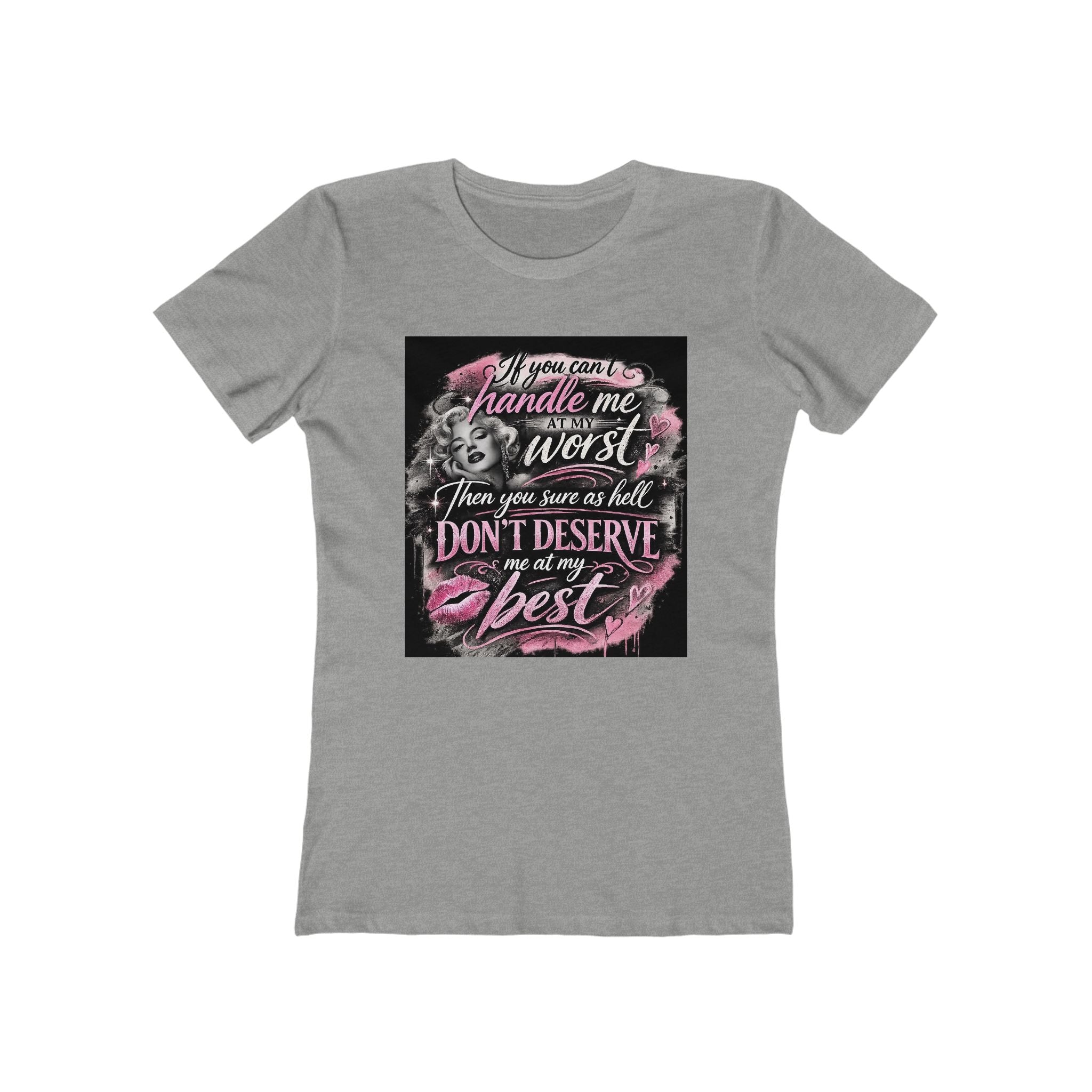 Women’s Graphic Tee — “If You Can’t Handle Me at My Worst…” Inspirational Flirty Shirt