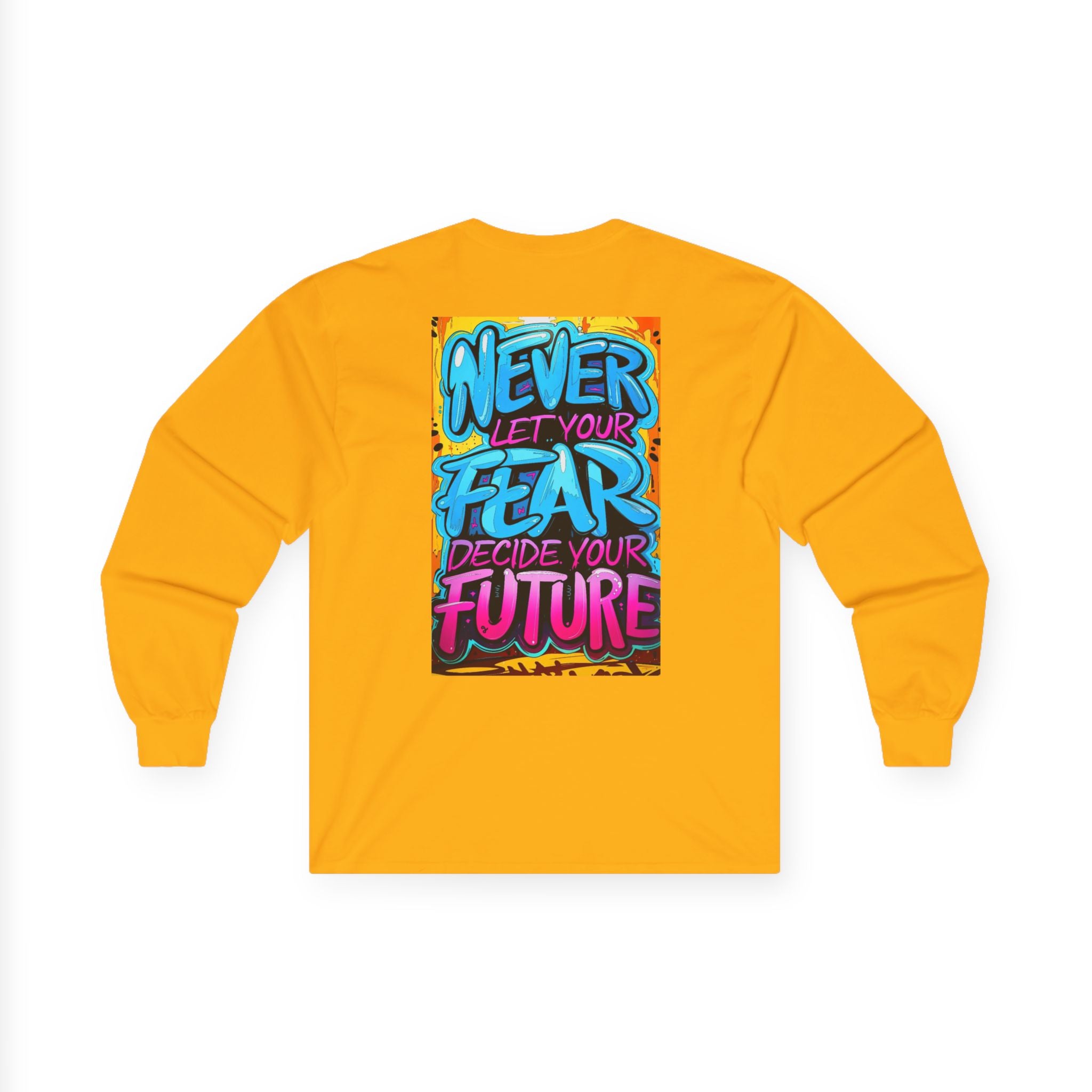 Long Sleeve Tee — "Never Let Your Fear Decide Your Future" Motivational Street Art Shirt