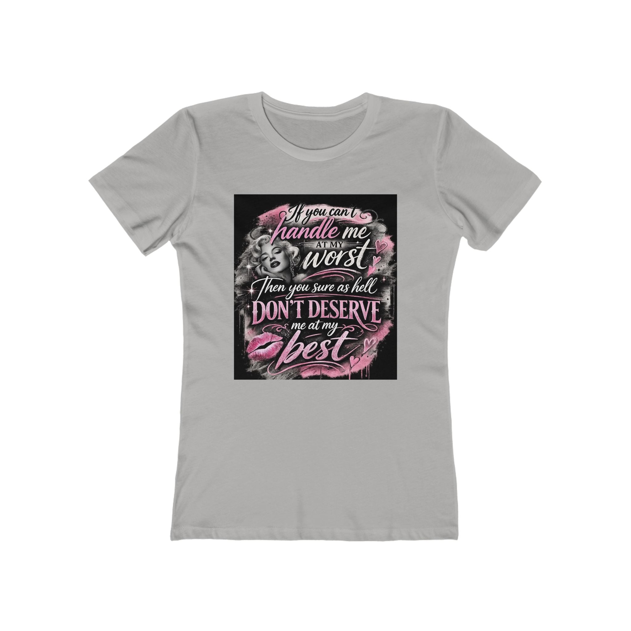 Women’s Graphic Tee — “If You Can’t Handle Me at My Worst…” Inspirational Flirty Shirt