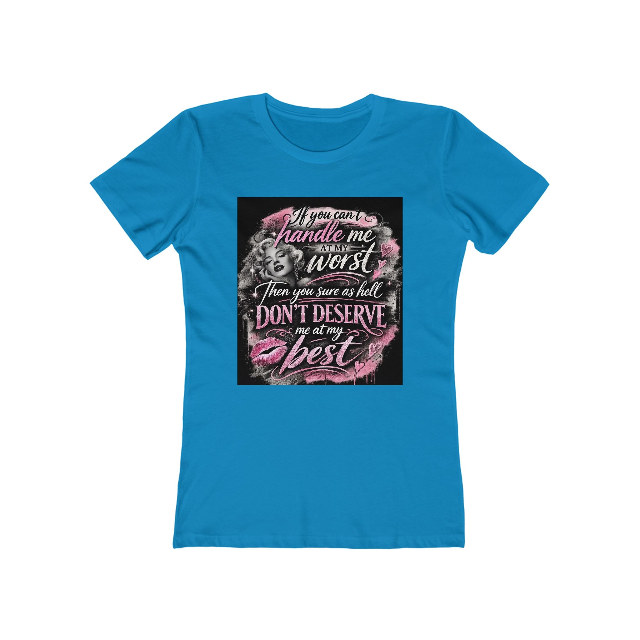 Women’s Graphic Tee — “If You Can’t Handle Me at My Worst…” Inspirational Flirty Shirt