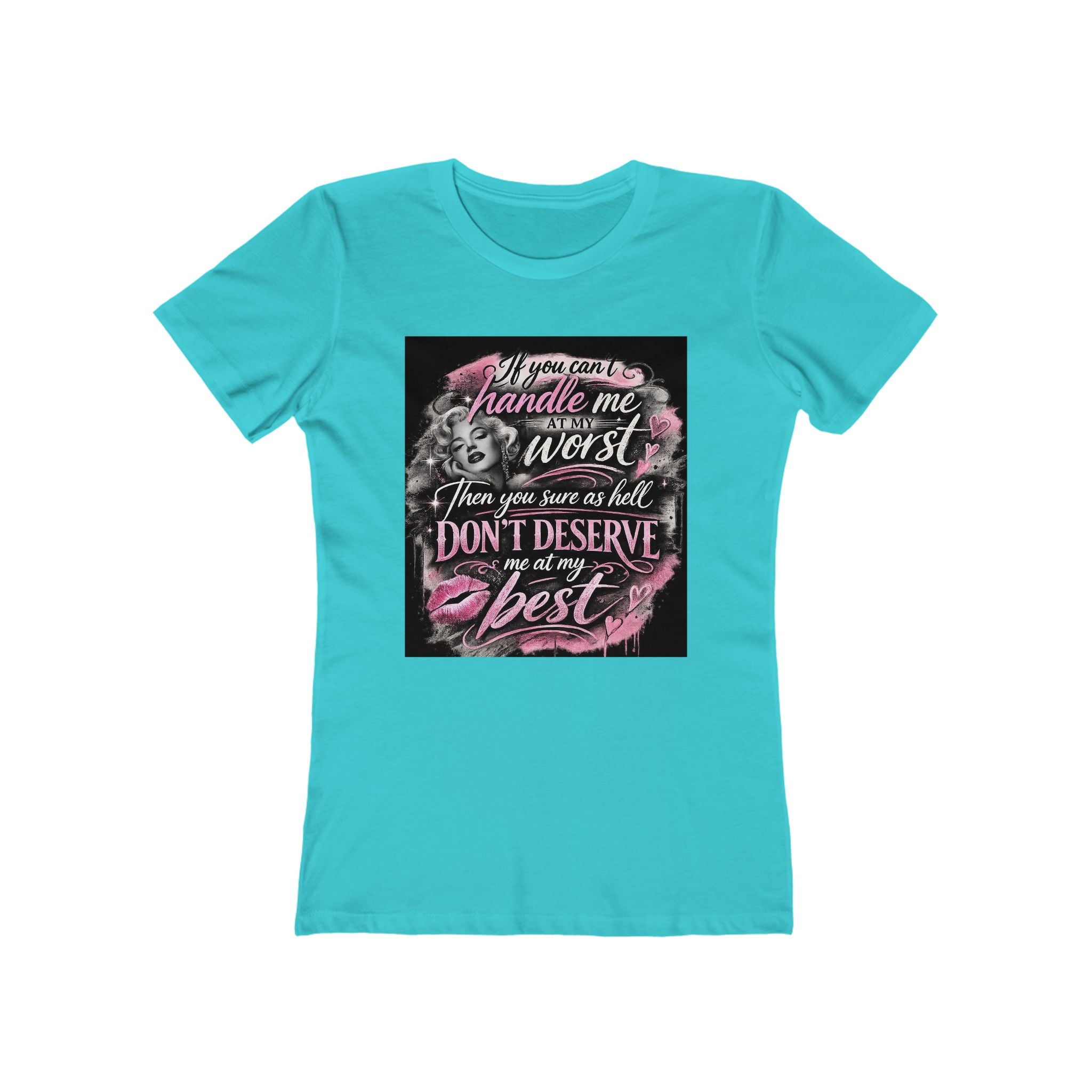Women’s Graphic Tee — “If You Can’t Handle Me at My Worst…” Inspirational Flirty Shirt