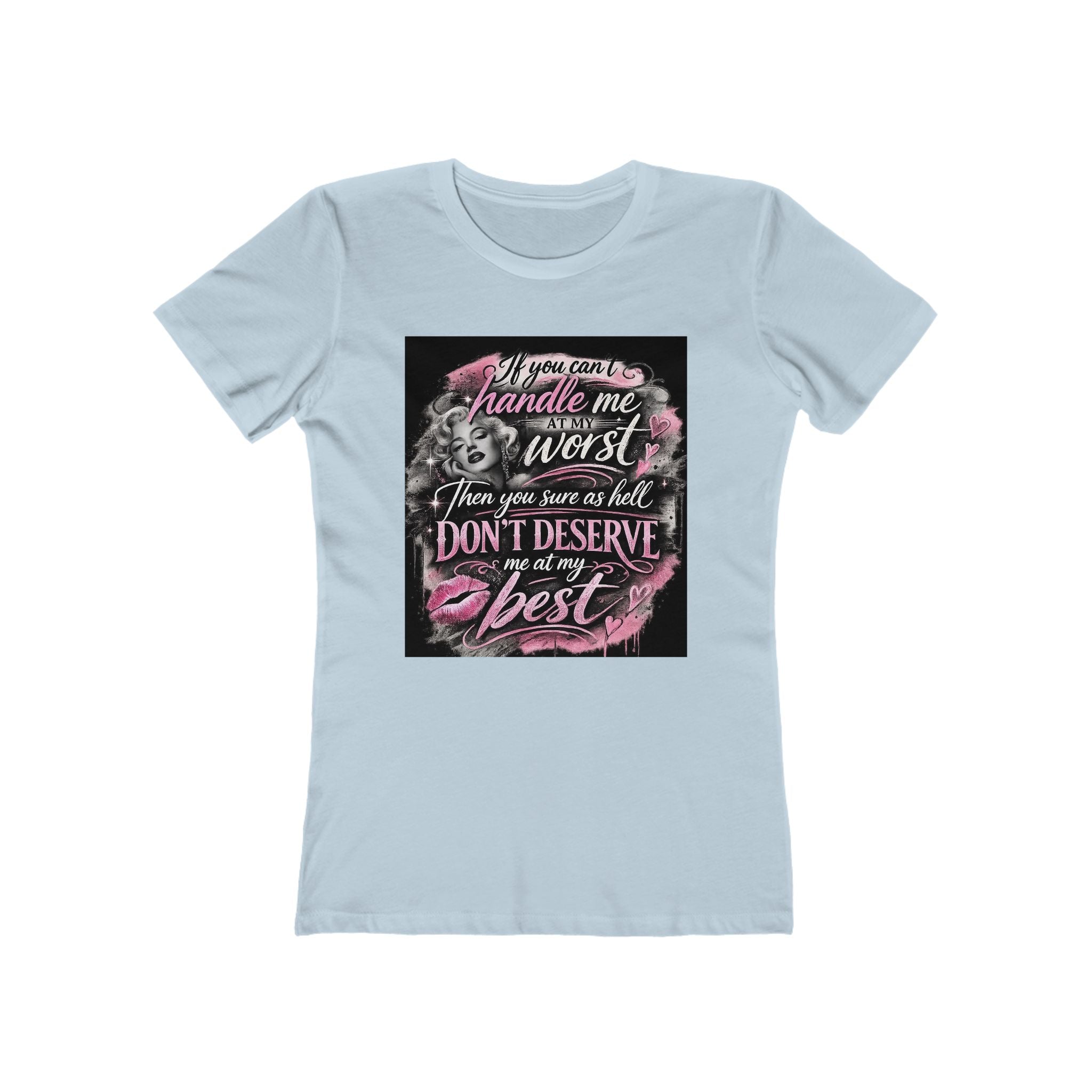 Women’s Graphic Tee — “If You Can’t Handle Me at My Worst…” Inspirational Flirty Shirt