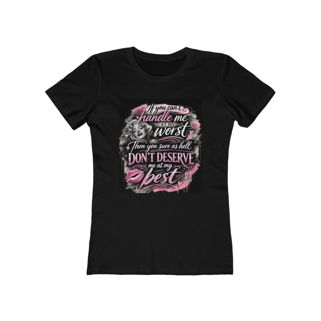 Women’s Graphic Tee — “If You Can’t Handle Me at My Worst…” Inspirational Flirty Shirt