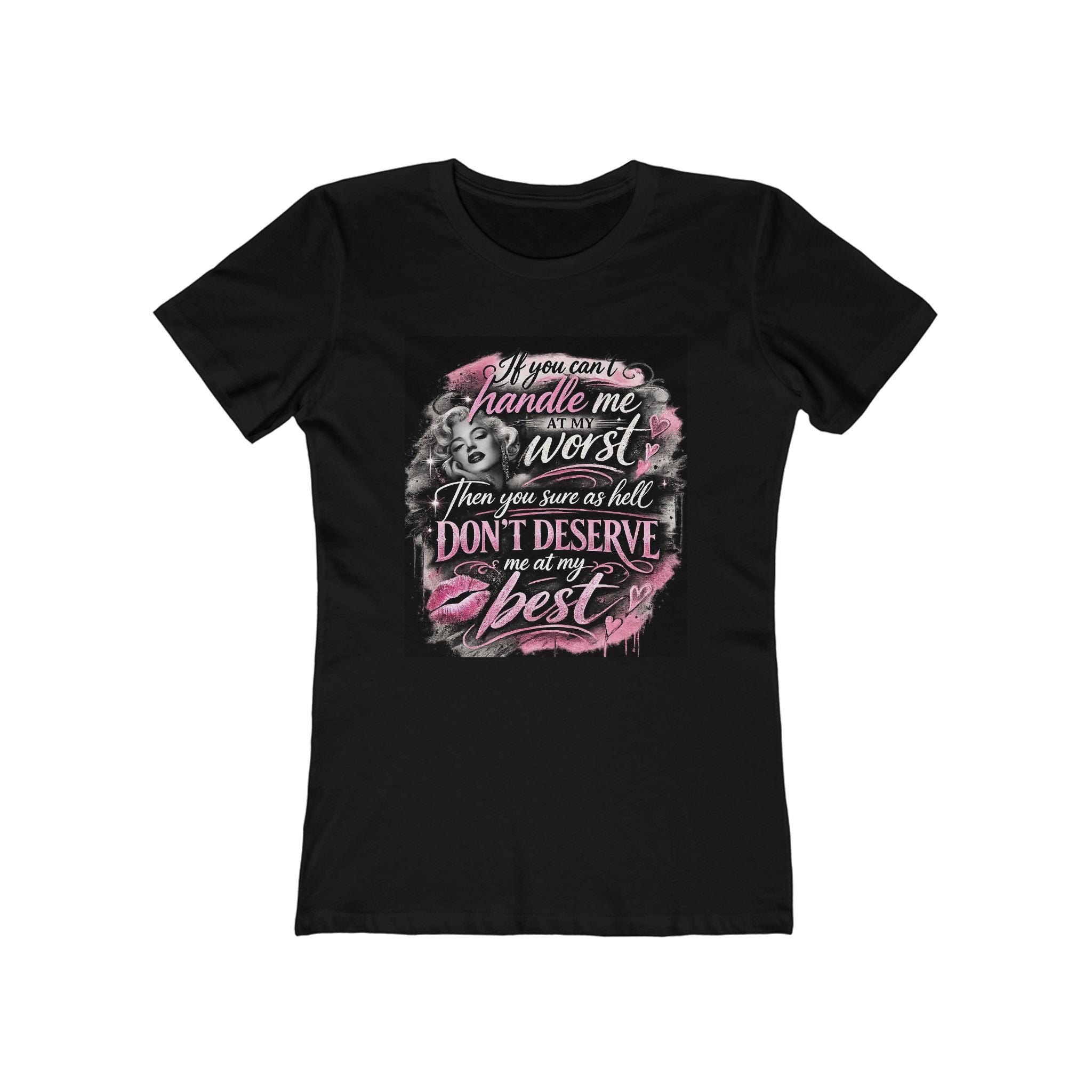 Women’s Graphic Tee — “If You Can’t Handle Me at My Worst…” Inspirational Flirty Shirt