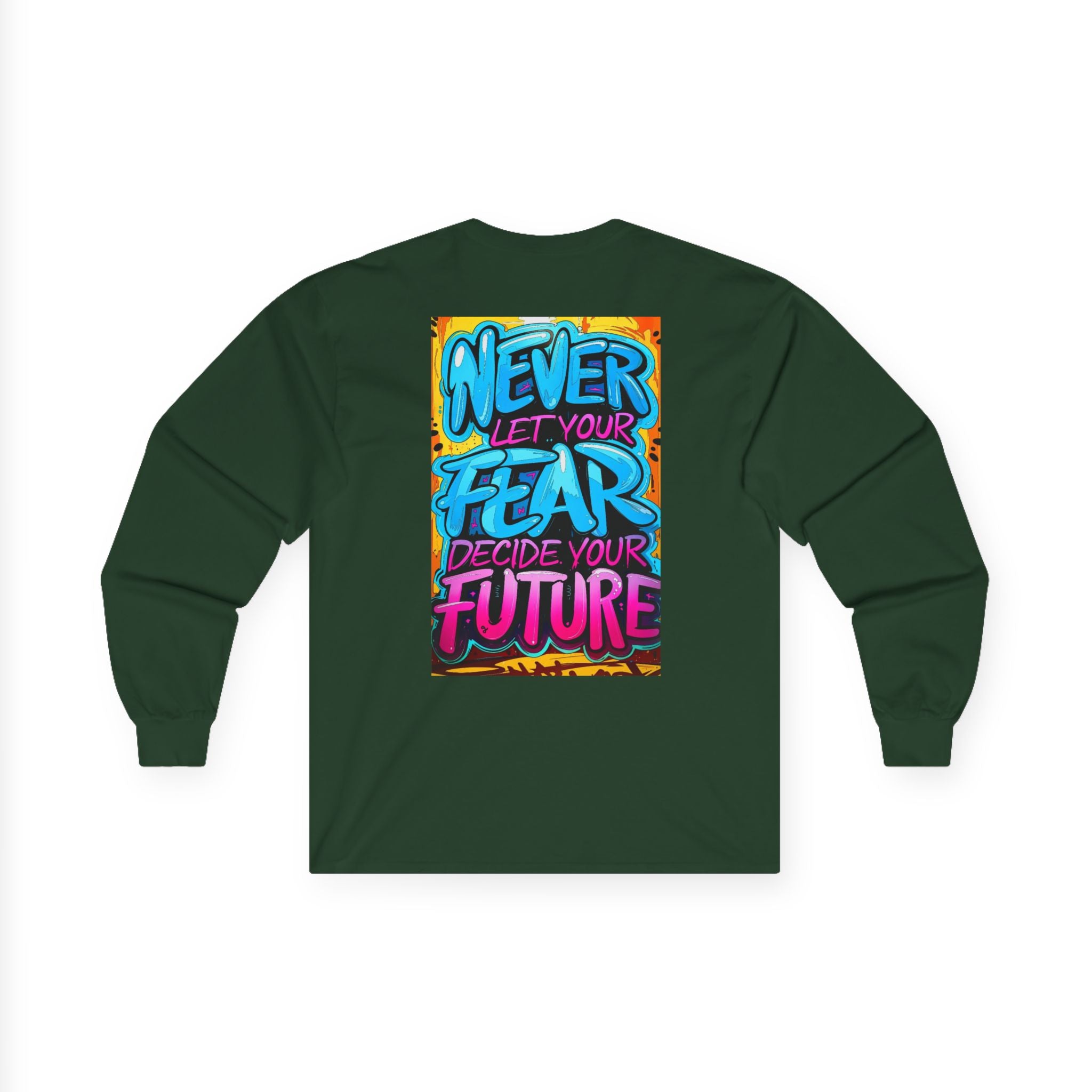 Long Sleeve Tee — "Never Let Your Fear Decide Your Future" Motivational Street Art Shirt